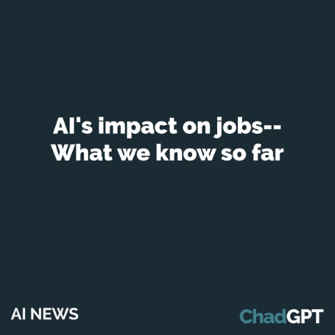 AI's impact on jobs-- What we know so far