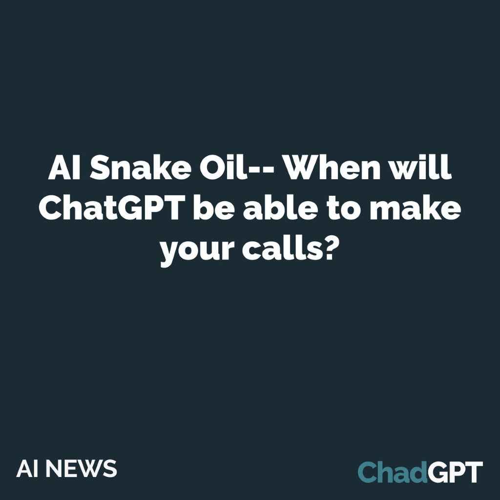 AI Snake Oil: When will ChatGPT be able to make your calls?