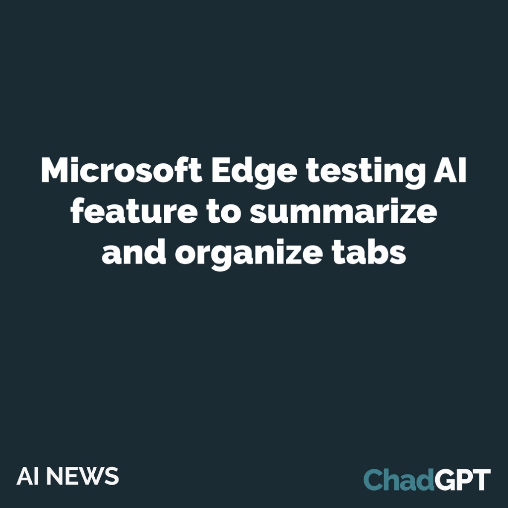 Microsoft Edge testing AI feature to summarize and organize tabs