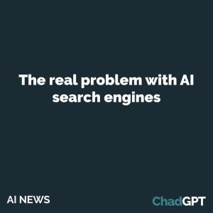 The real problem with AI search engines
