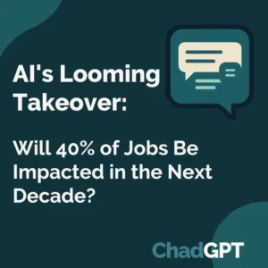 ChadGPT AI News: AI's Looming Takeover: Will 40% of Jobs Be Impacted in the Next Decade?