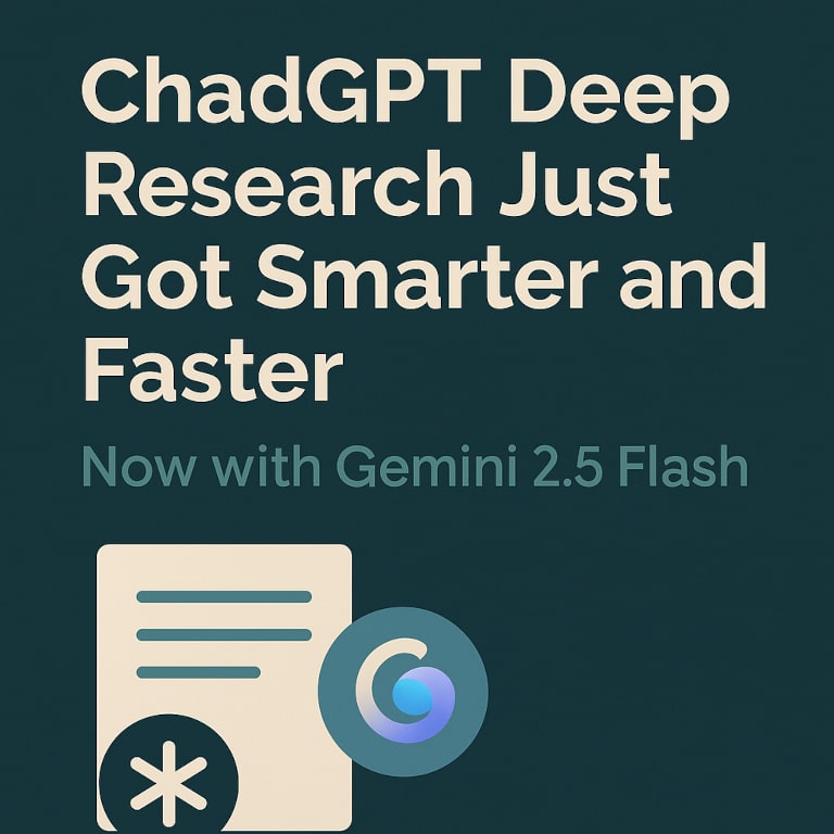 ChadGPT Deep Research Just Got Smarter with Gemini 2.5