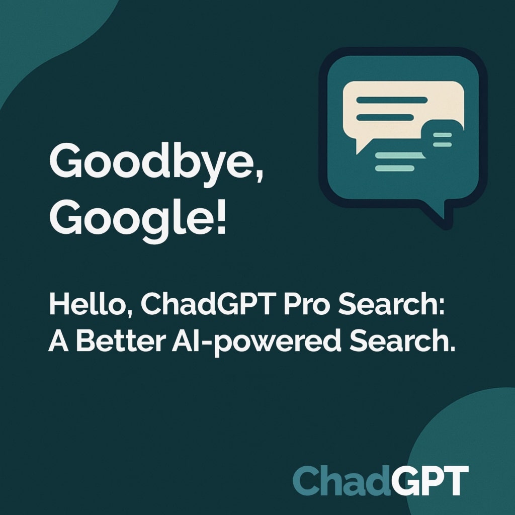 Goodbye Google, introducing ChadGPT Pro Search
